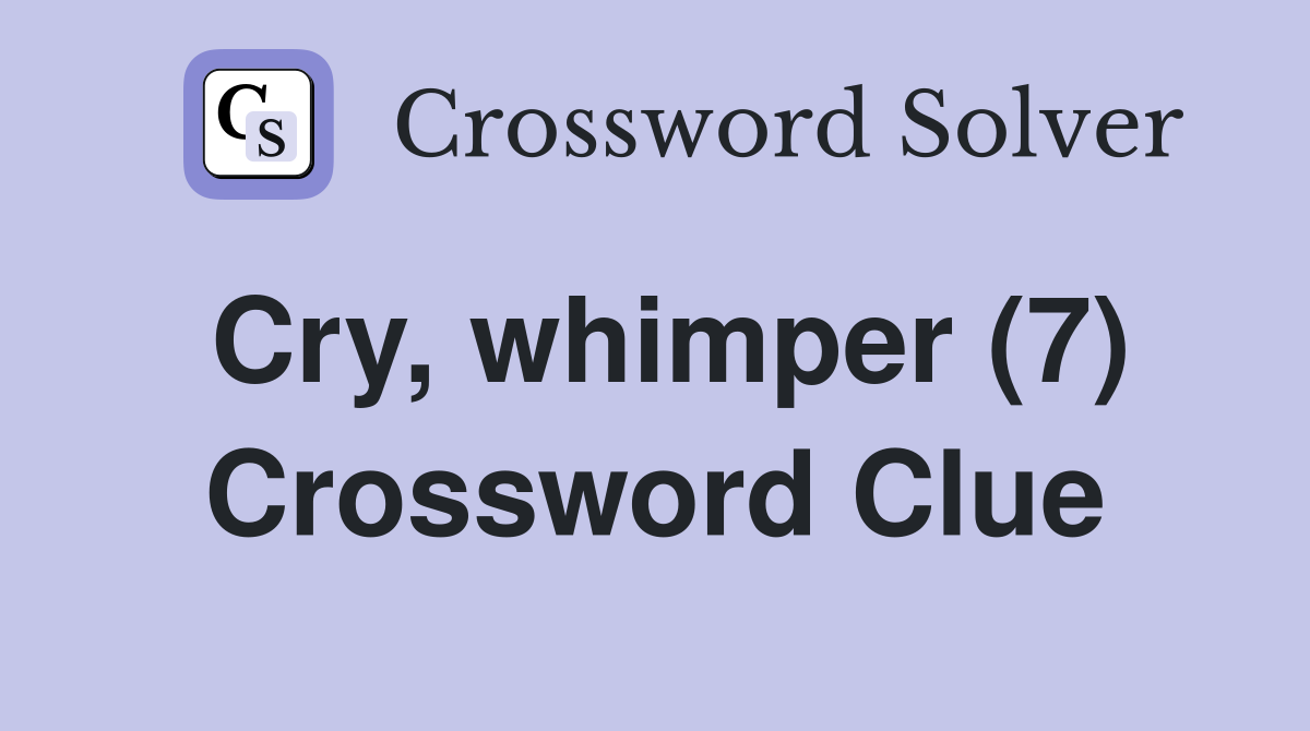 Cry, whimper (7) Crossword Clue