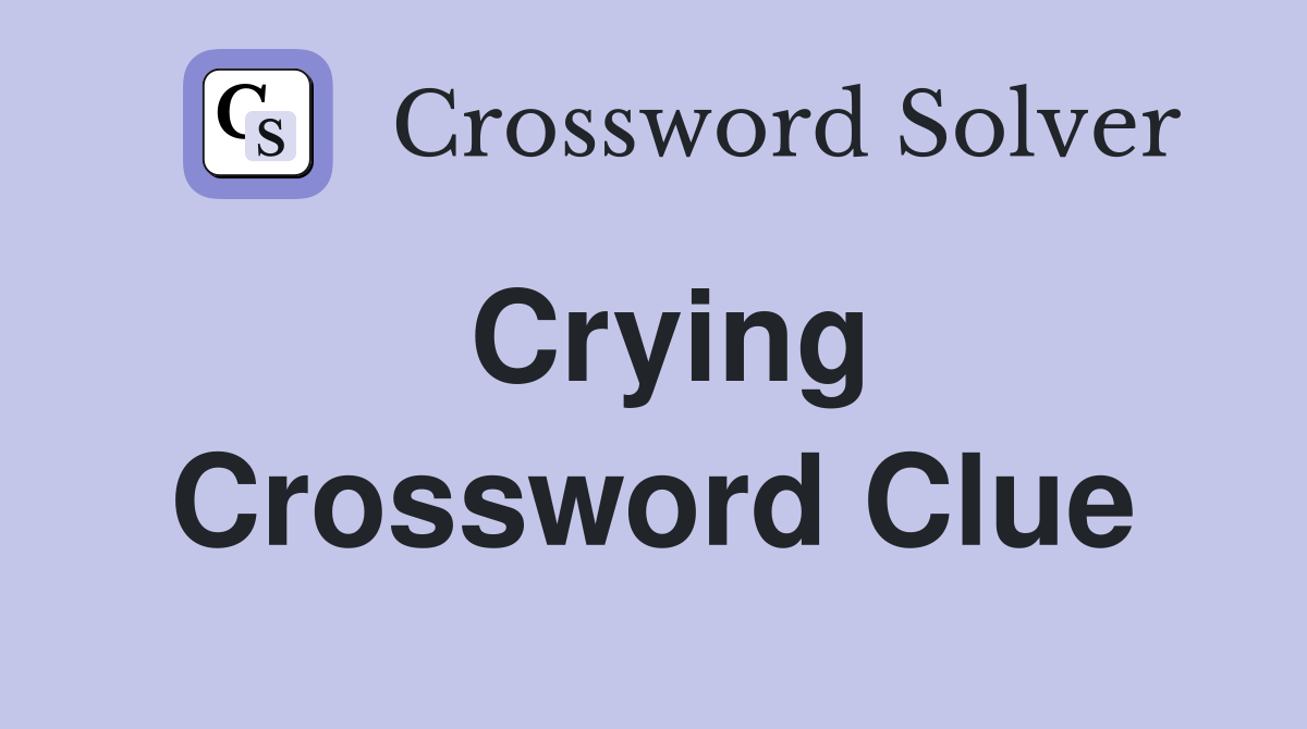 Crying Crossword Clue