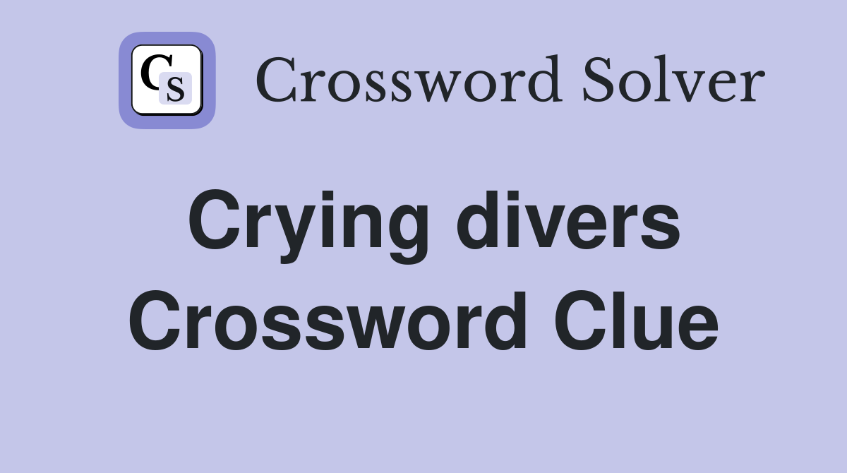 Crying divers Crossword Clue