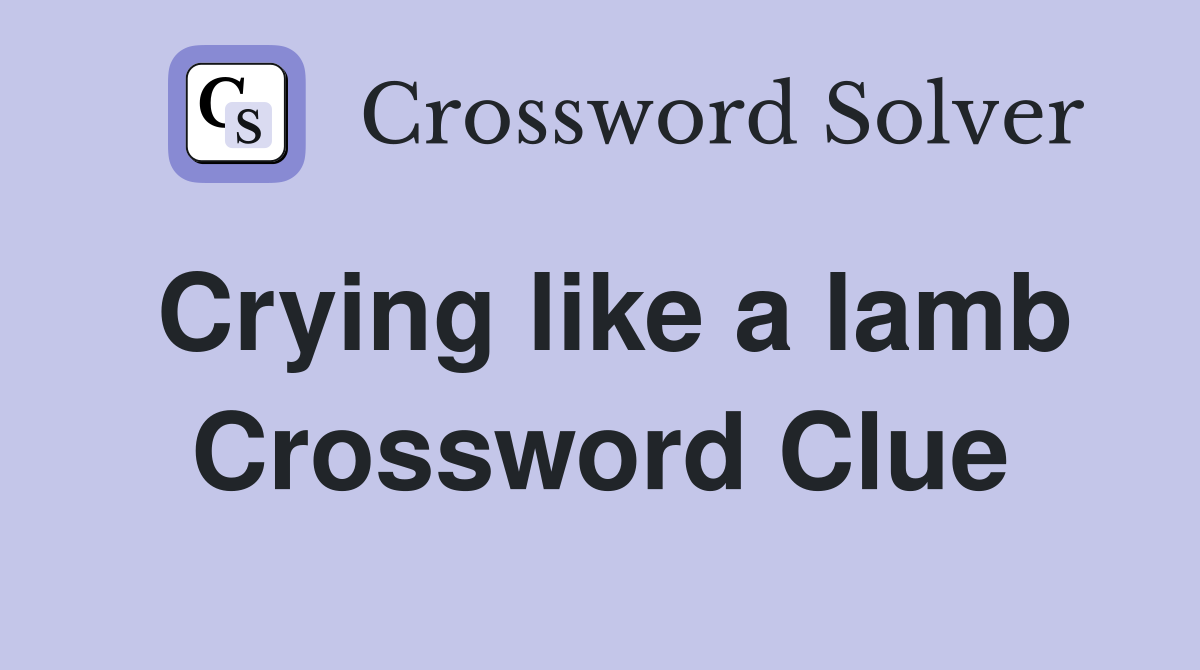 Crying like a lamb Crossword Clue