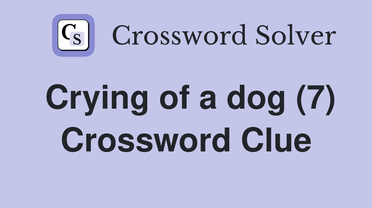 Crying of a dog (7) Crossword Clue