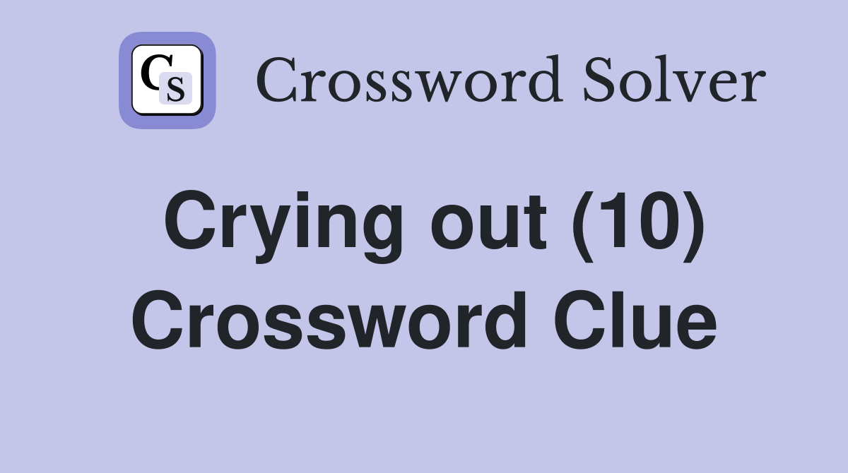 Crying out (10) Crossword Clue