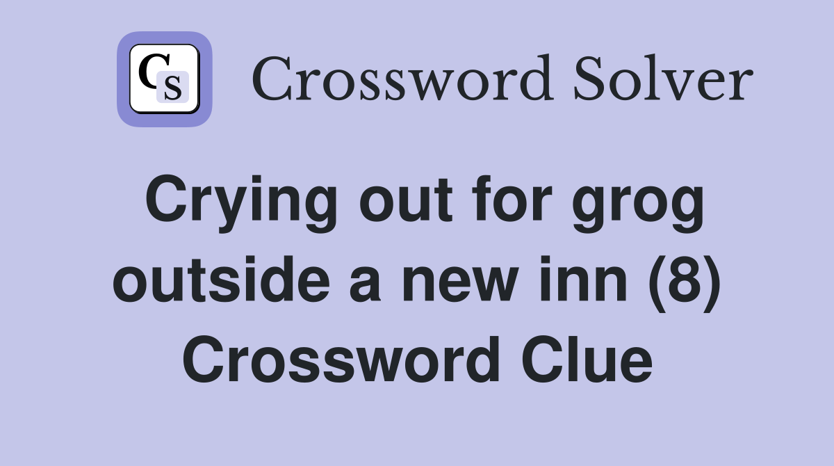 Crying out for grog outside a new inn (8) Crossword Clue