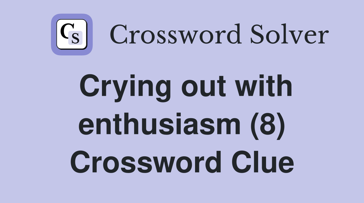 Crying out with enthusiasm (8) Crossword Clue