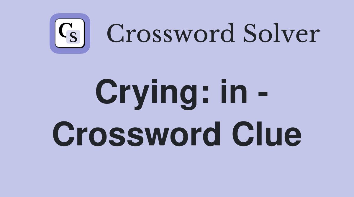 Crying: in - Crossword Clue