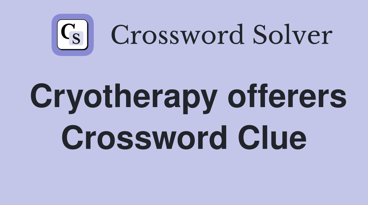 Cryotherapy offerers Crossword Clue