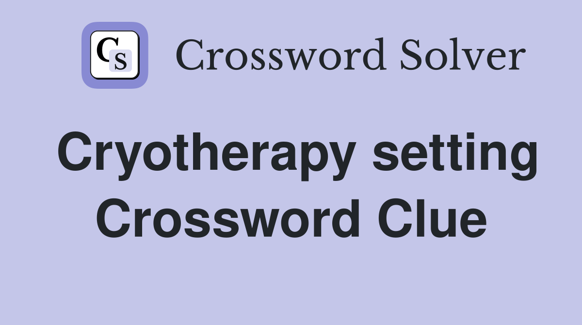Cryotherapy setting Crossword Clue