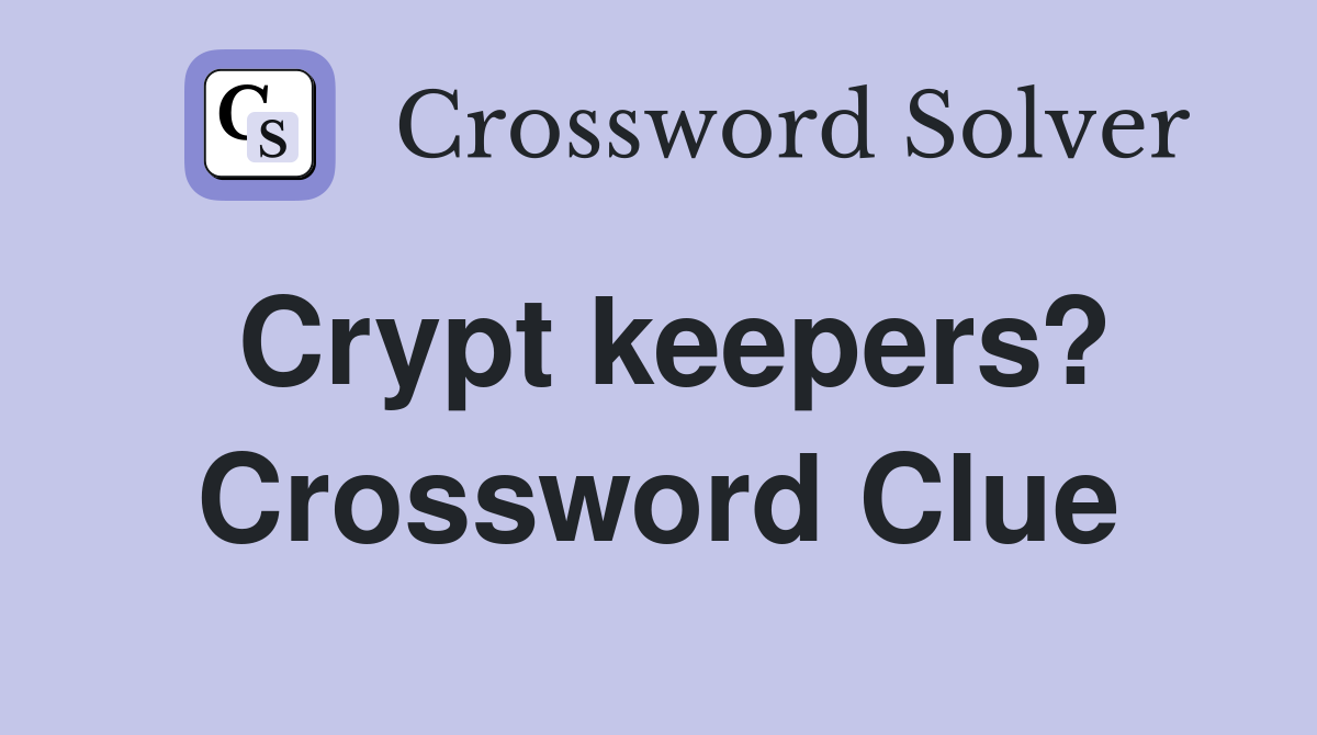 Crypt keepers? Crossword Clue