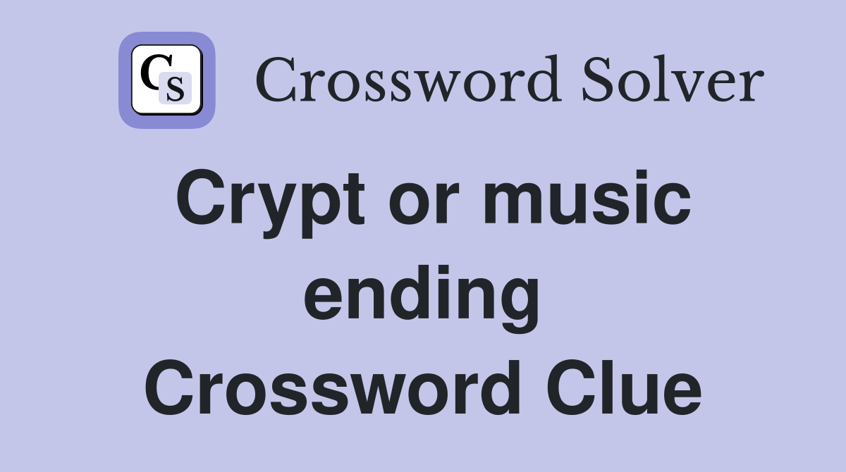 Crypt or music ending Crossword Clue