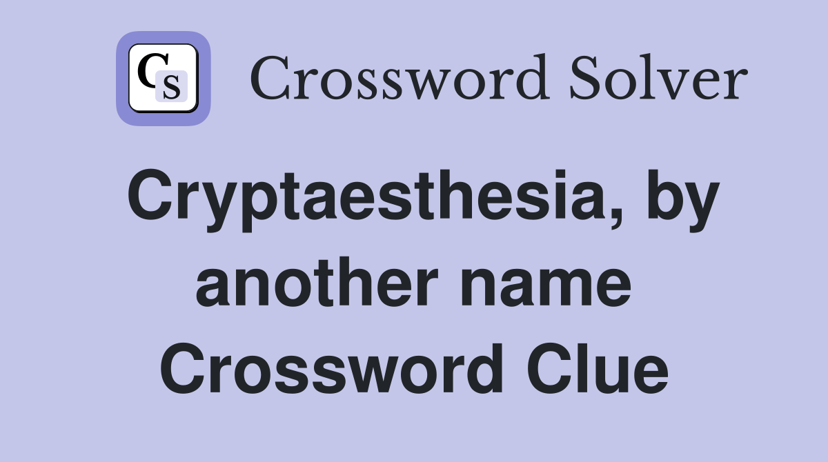 Cryptaesthesia, by another name Crossword Clue