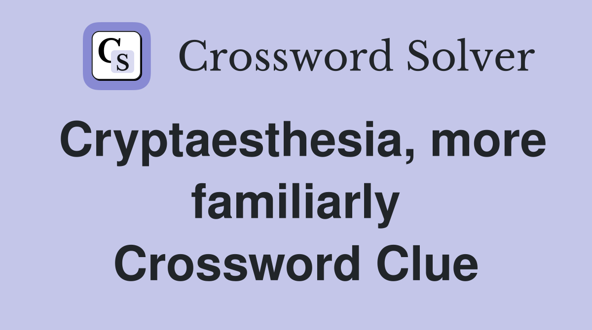 Cryptaesthesia, more familiarly Crossword Clue