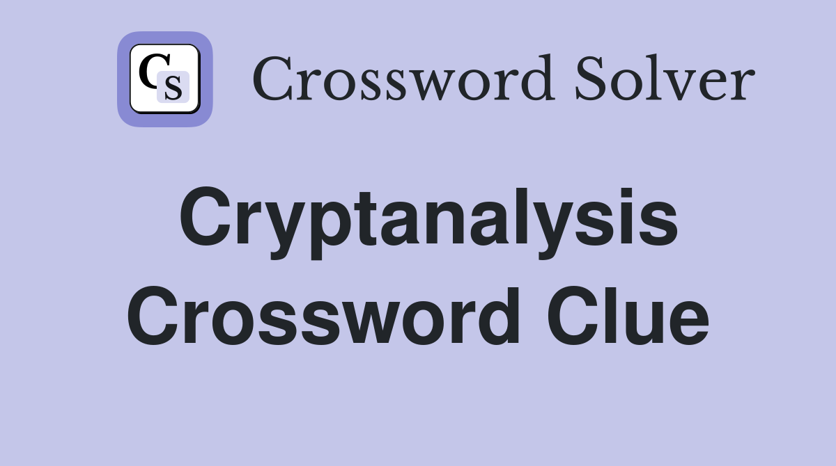 Cryptanalysis Crossword Clue