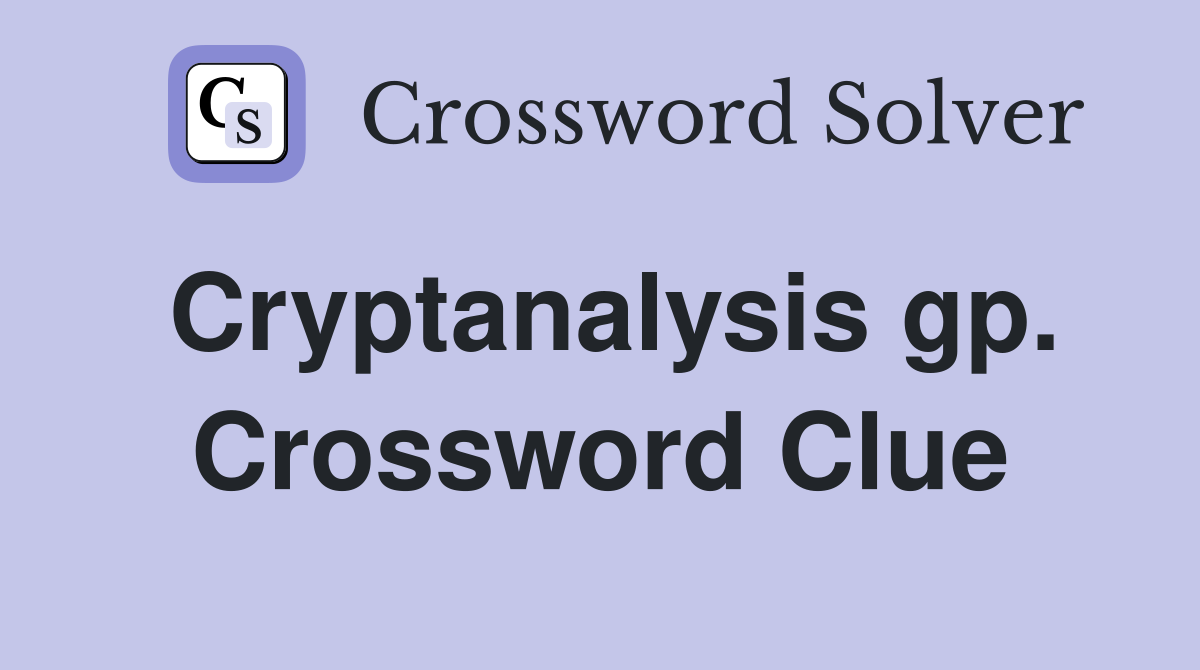 Cryptanalysis gp. Crossword Clue