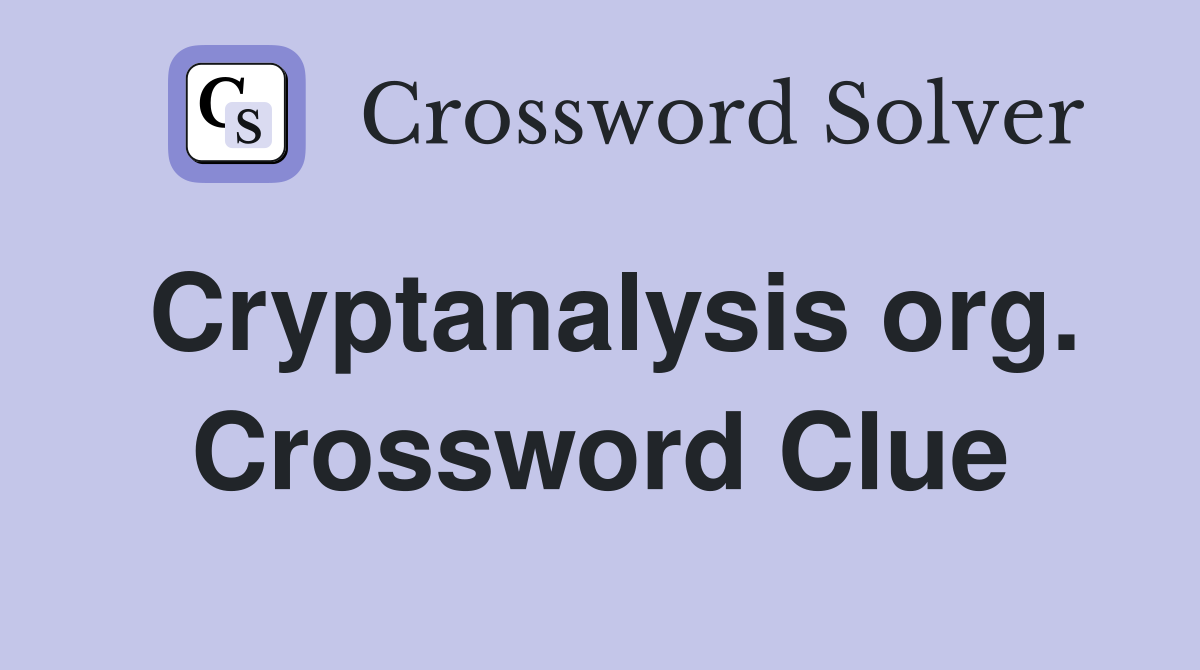 Cryptanalysis org. Crossword Clue