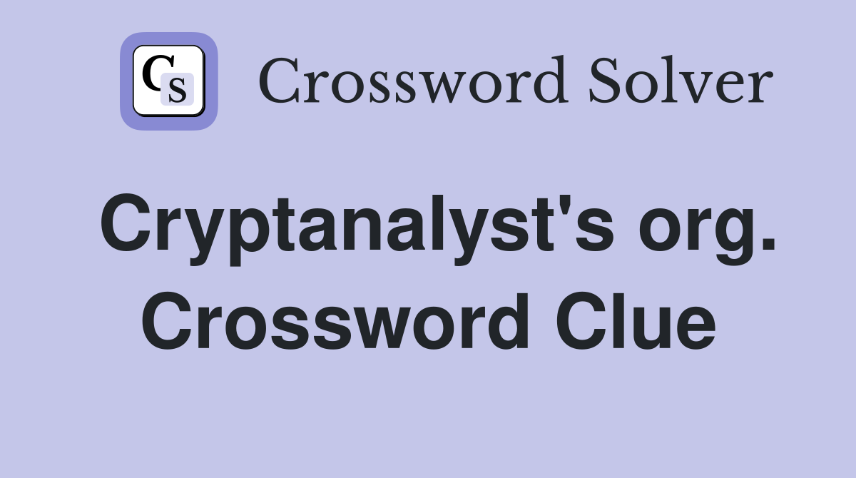 Cryptanalyst's org. Crossword Clue