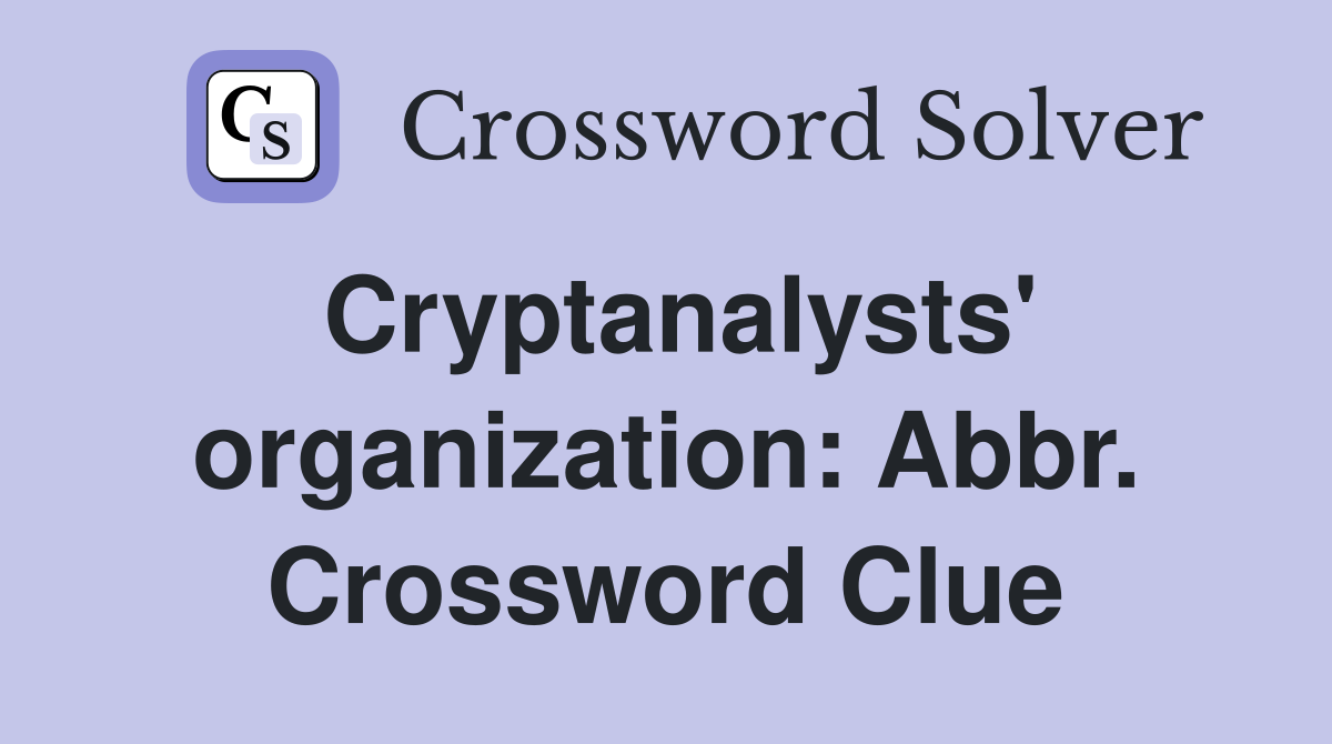 Cryptanalysts' organization: Abbr. Crossword Clue