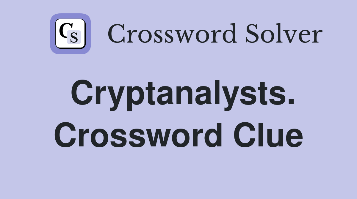 Cryptanalysts. Crossword Clue