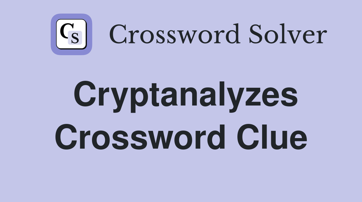 Cryptanalyzes Crossword Clue