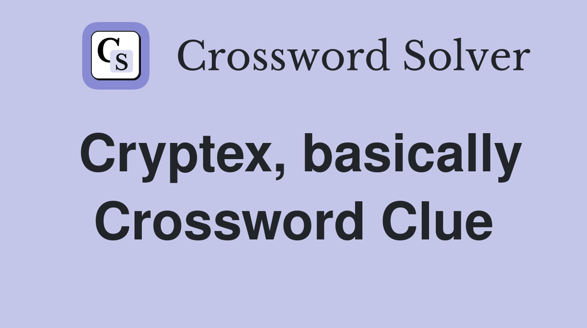 Cryptex, basically Crossword Clue