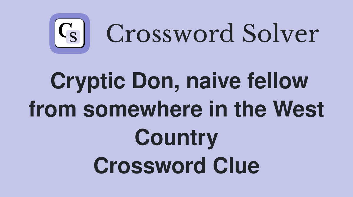 Cryptic Don, naive fellow from somewhere in the West Country Crossword Clue