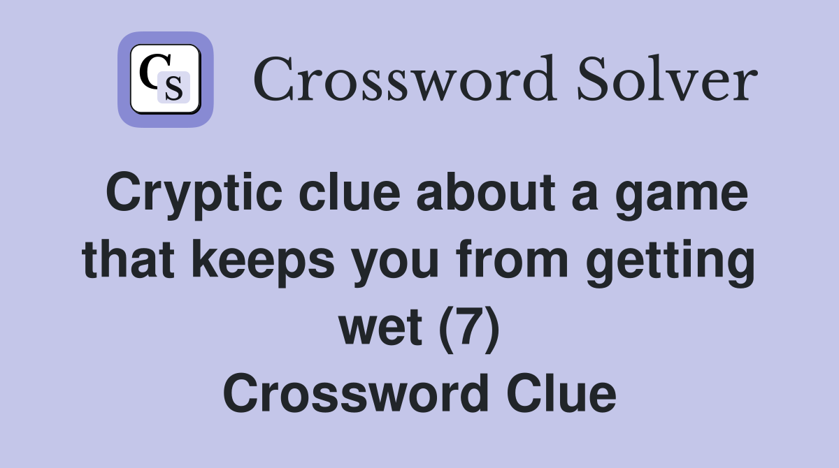 Cryptic clue about a game that keeps you from getting wet (7) Crossword Clue