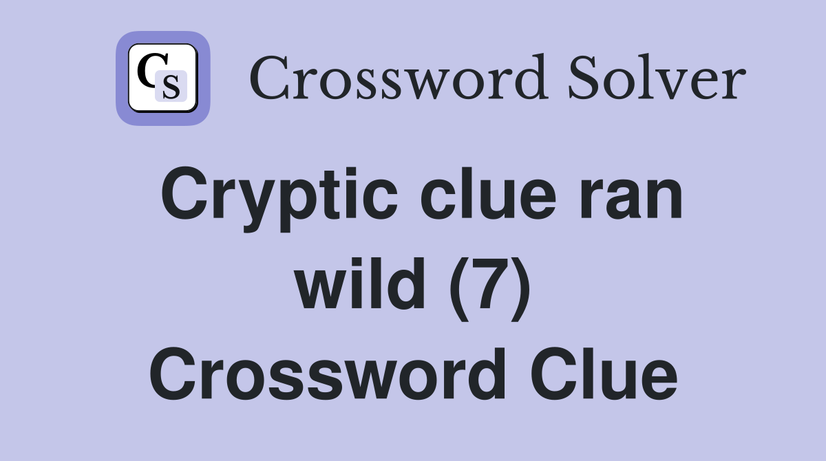 Cryptic clue ran wild (7) Crossword Clue