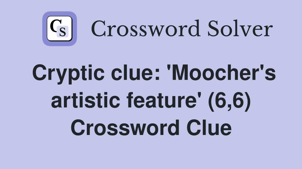 Cryptic clue: 'Moocher's artistic feature' (6,6) Crossword Clue