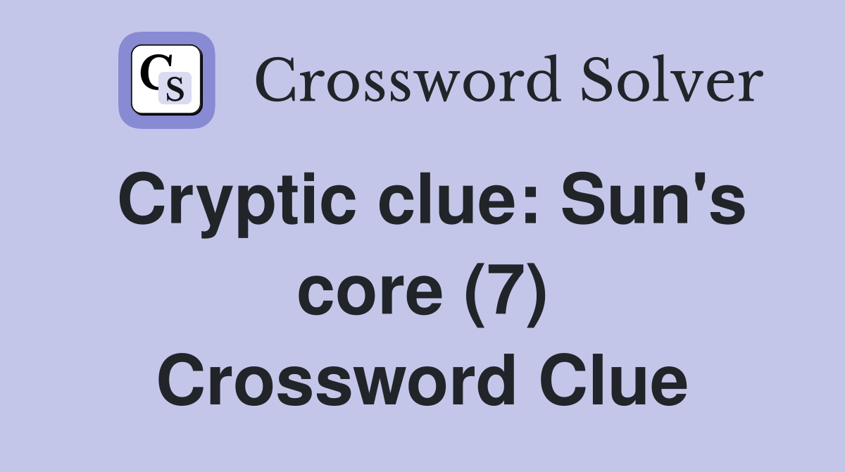 Cryptic clue: Sun's core (7) Crossword Clue