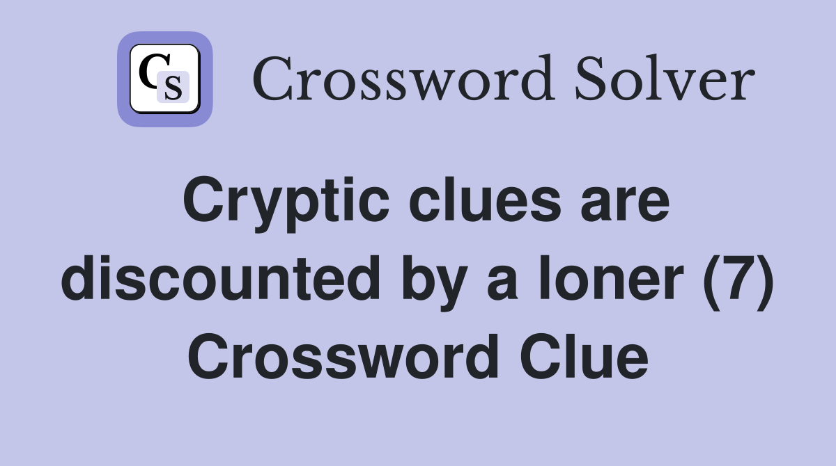 Cryptic clues are discounted by a loner (7) Crossword Clue