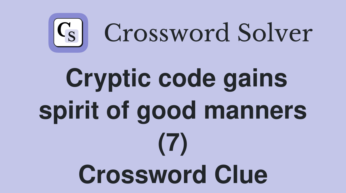 Cryptic code gains spirit of good manners (7) Crossword Clue