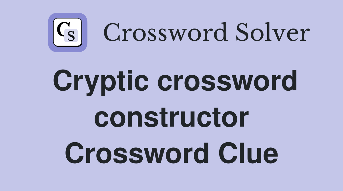 Cryptic crossword constructor Crossword Clue