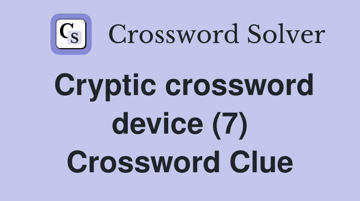 Cryptic crossword device (7) Crossword Clue