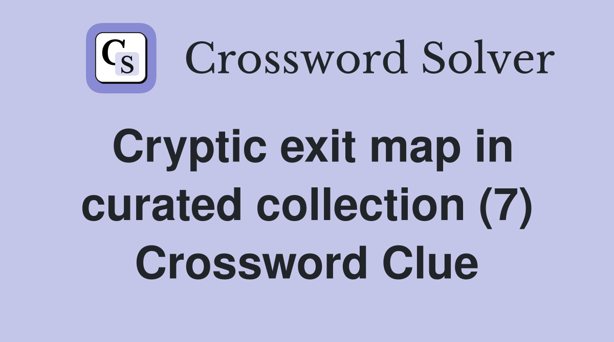 Cryptic exit map in curated collection (7) Crossword Clue