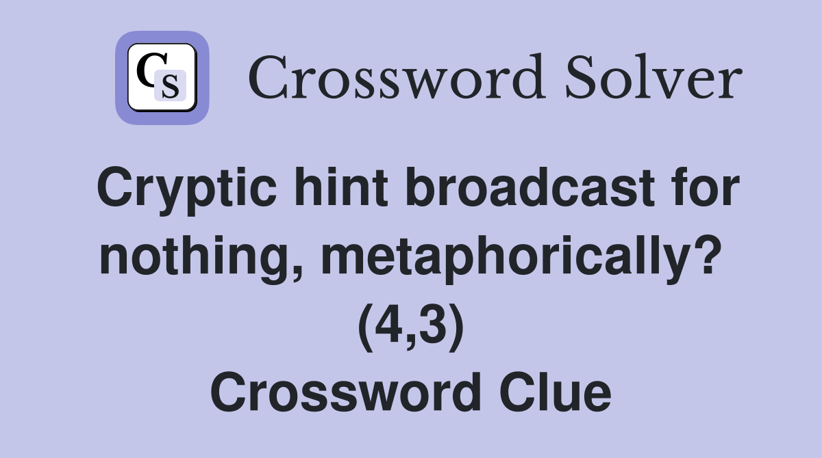 Cryptic hint broadcast for nothing, metaphorically? (4,3) Crossword Clue