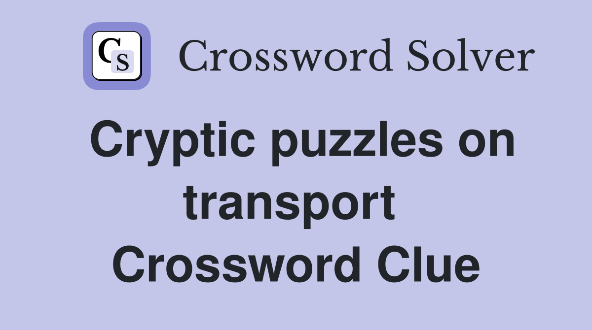 Cryptic puzzles on transport  Crossword Clue