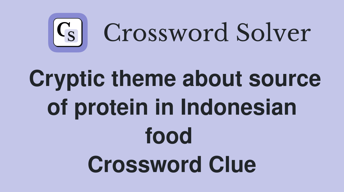 Cryptic theme about source of protein in Indonesian food  Crossword Clue