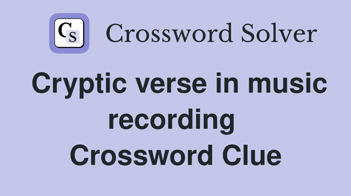 Cryptic verse in music recording  Crossword Clue