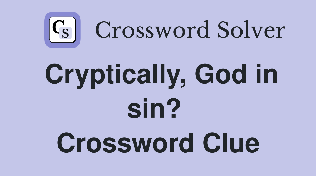 Cryptically, God in sin?  Crossword Clue