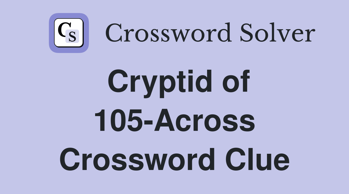 Cryptid of 105-Across Crossword Clue