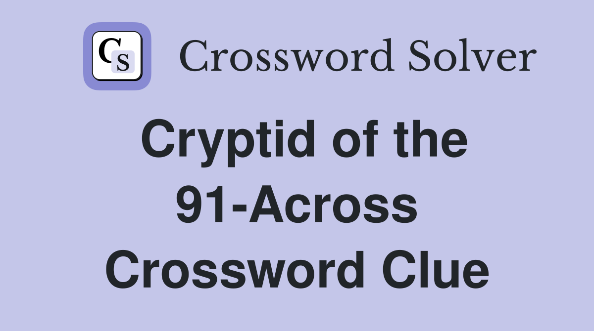 Cryptid of the 91-Across Crossword Clue