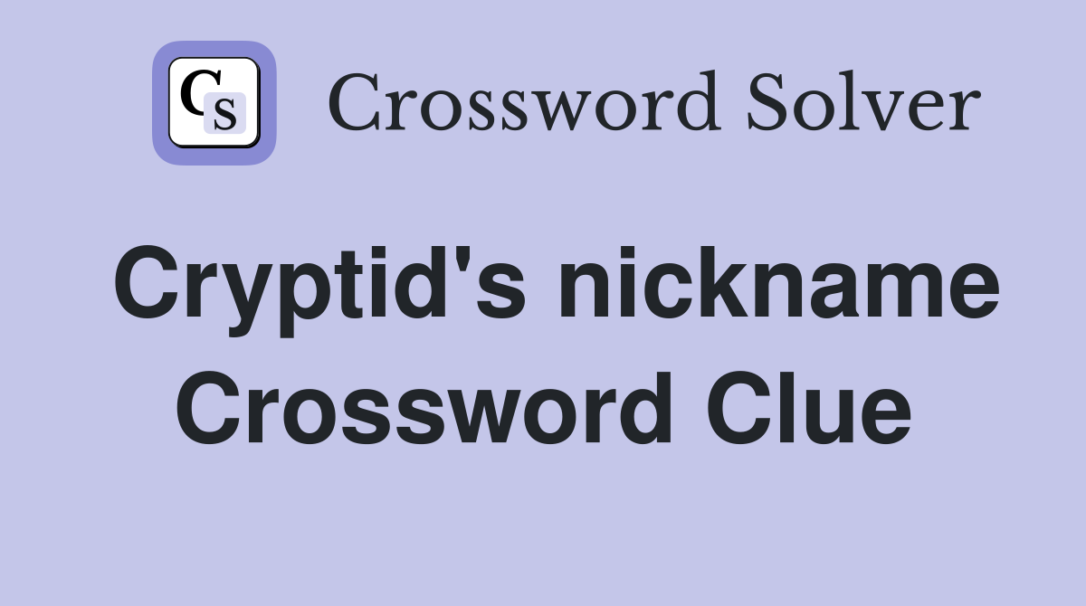 Cryptid's nickname Crossword Clue