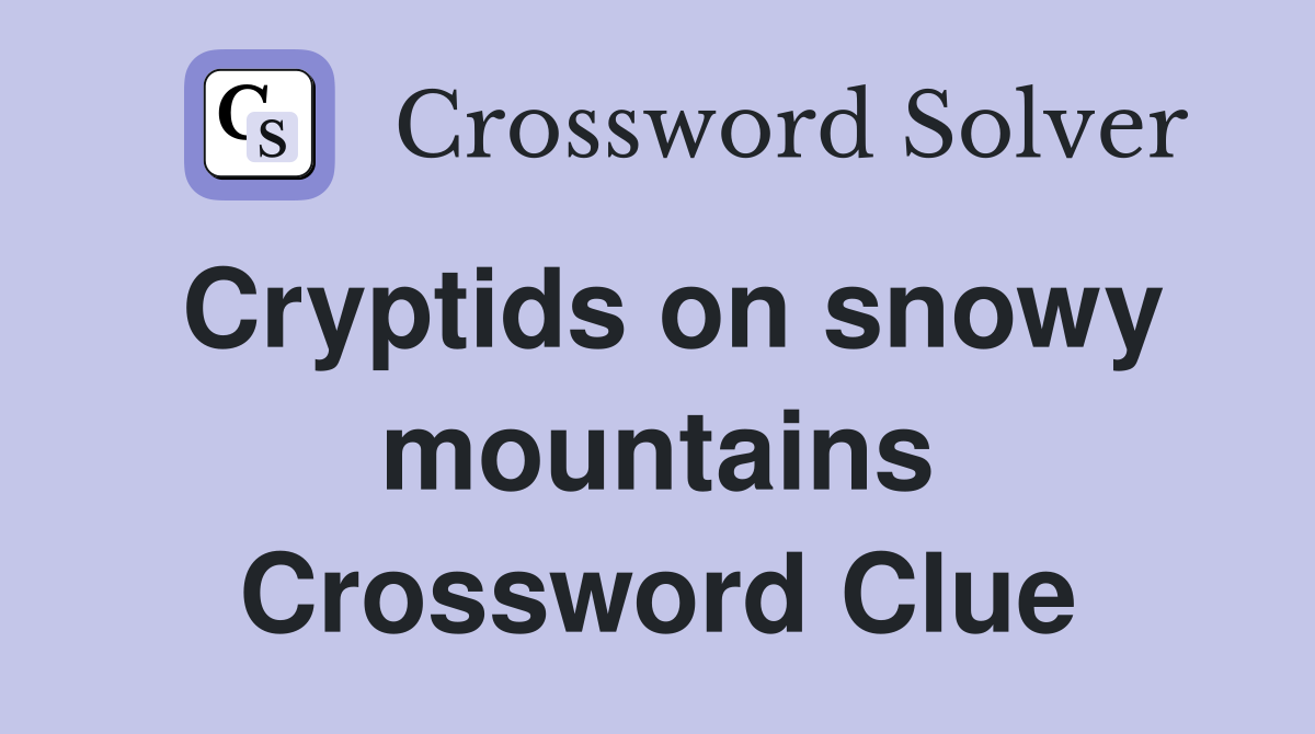 Cryptids on snowy mountains Crossword Clue