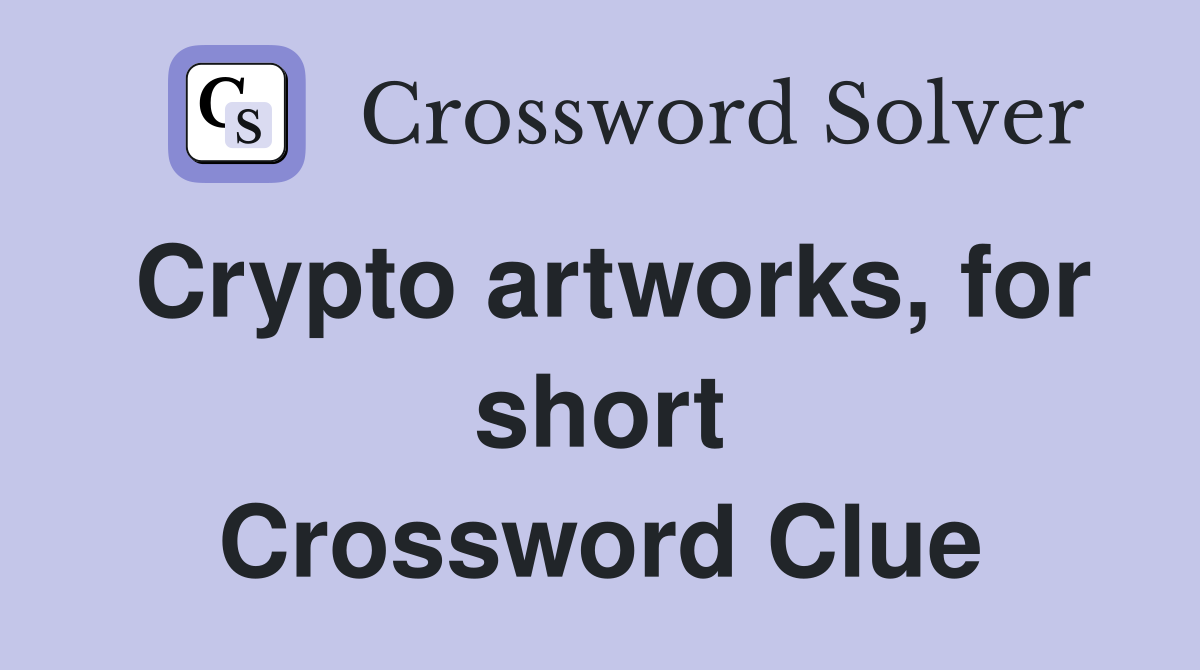 Crypto artworks, for short Crossword Clue