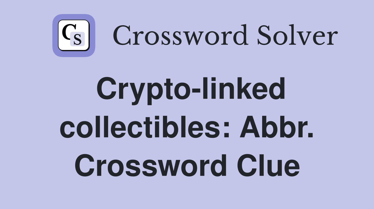 Crypto-linked collectibles: Abbr. Crossword Clue