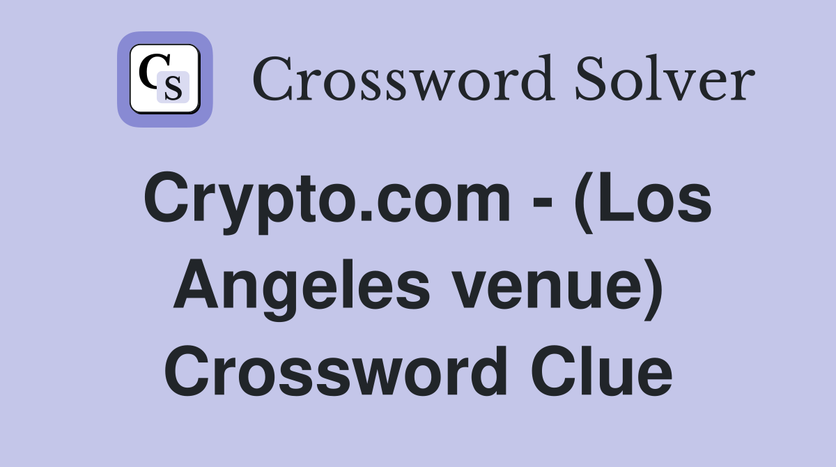 Crypto.com - (Los Angeles venue) Crossword Clue