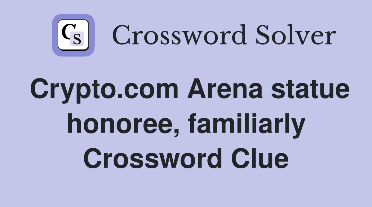 Crypto.com Arena statue honoree, familiarly Crossword Clue