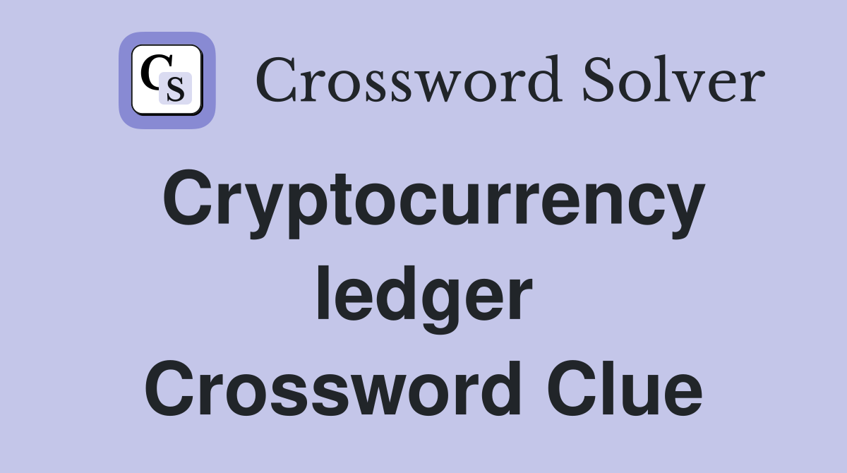 Cryptocurrency ledger Crossword Clue