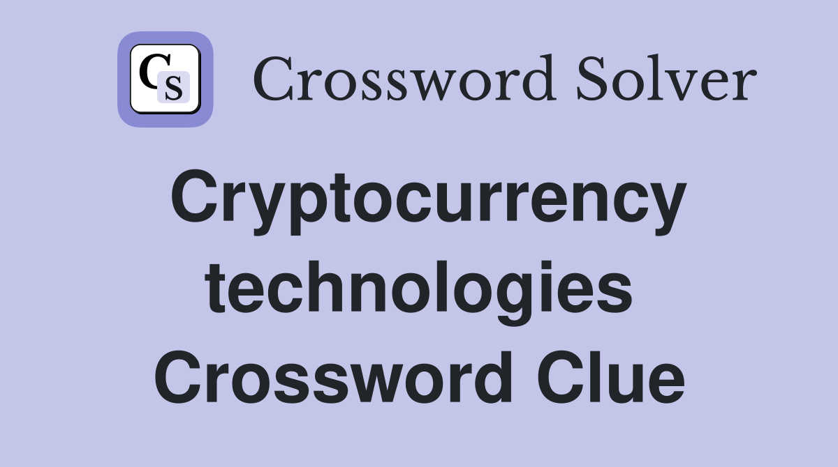 Cryptocurrency technologies Crossword Clue