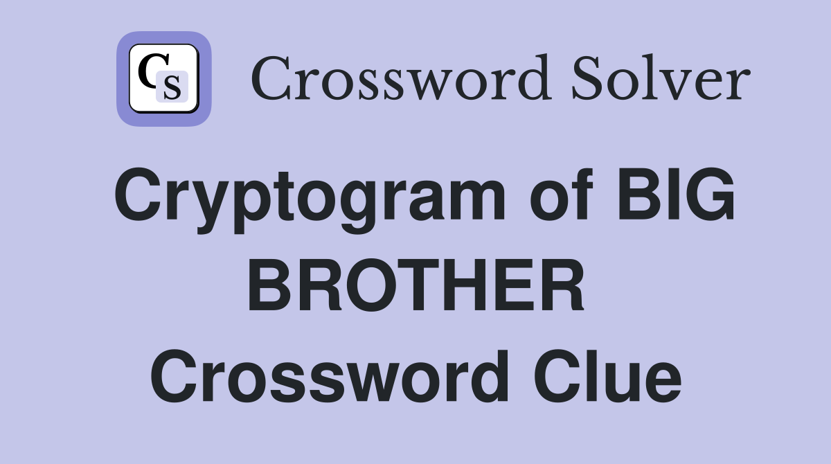 Cryptogram of BIG BROTHER Crossword Clue