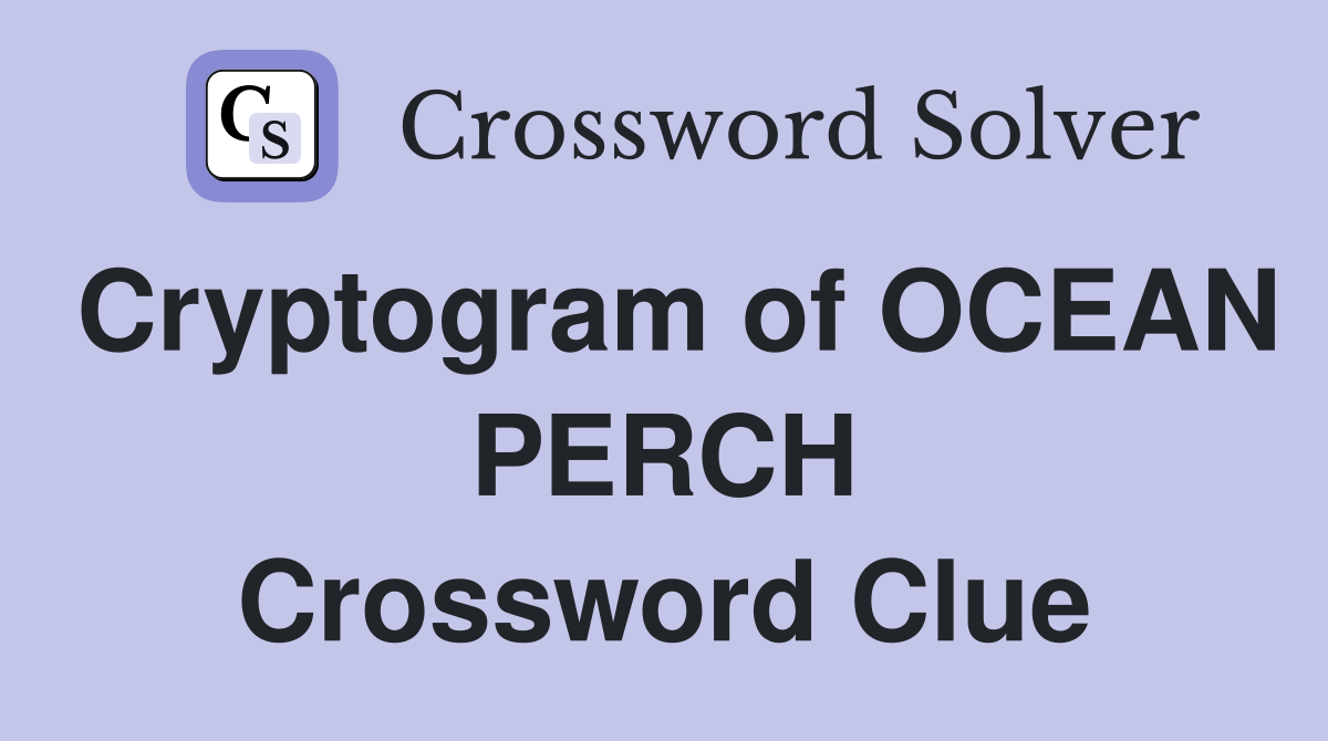 Cryptogram of OCEAN PERCH Crossword Clue